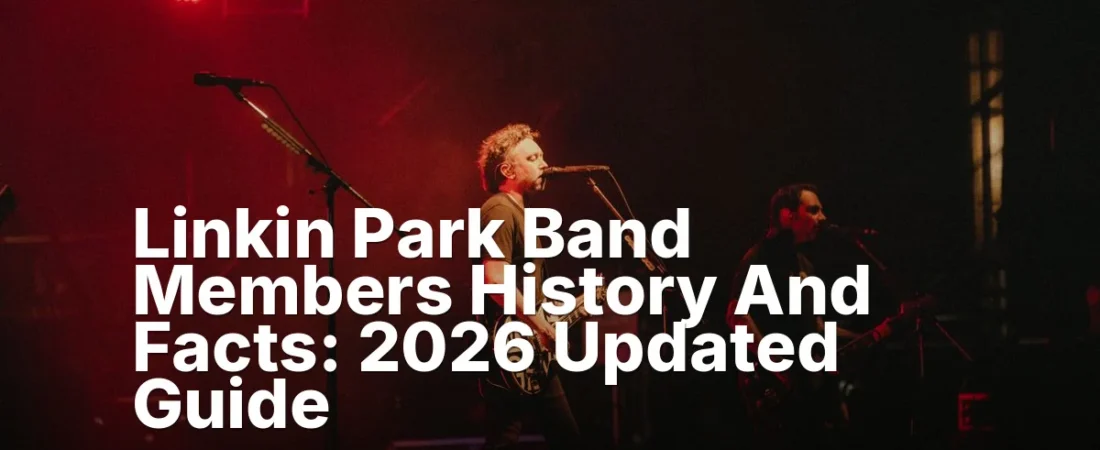 Linkin Park Band Members History And Facts: 2026 Updated Guide