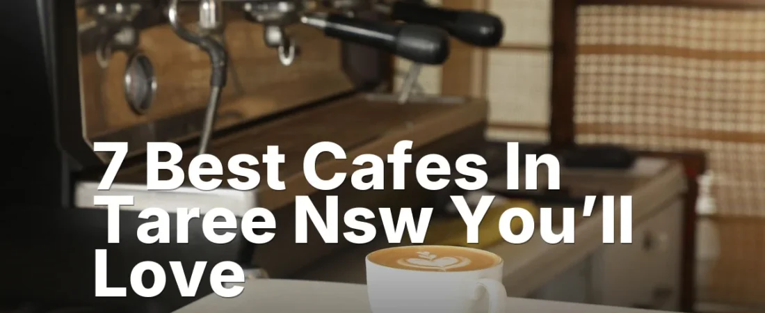 7 Best Cafes In Taree Nsw You’ll Love