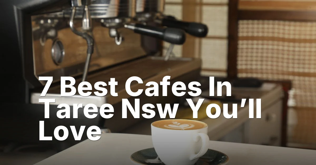 7 Best Cafes In Taree Nsw You’ll Love