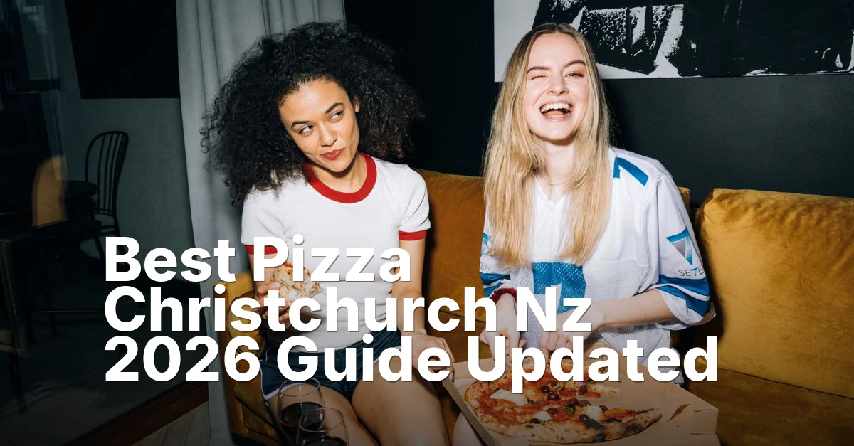 Best Pizza Christchurch Nz 2026 Guide Updated